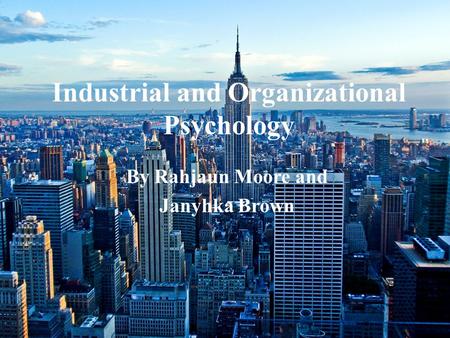 Industrial and Organizational Psychology By Rahjaun Moore and Janyhka Brown.