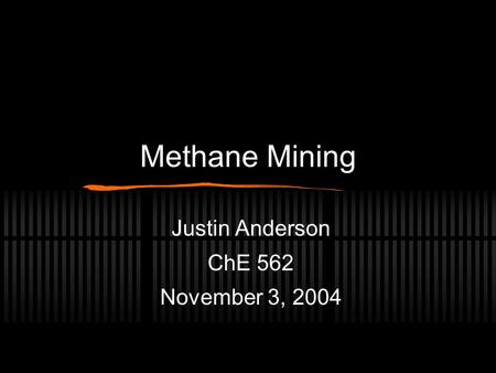 Methane Mining Justin Anderson ChE 562 November 3, 2004.