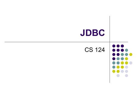 JDBC CS 124. JDBC Java Database Connectivity Database Access Interface provides access to a relational database (by allowing SQL statements to be sent.