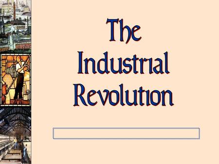 The Industrial Revolution.