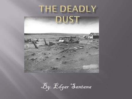 By. Edgar Santana.  I came from a family that had some money but lost it all during the great depression and the dust bowl. When the stock market fell.