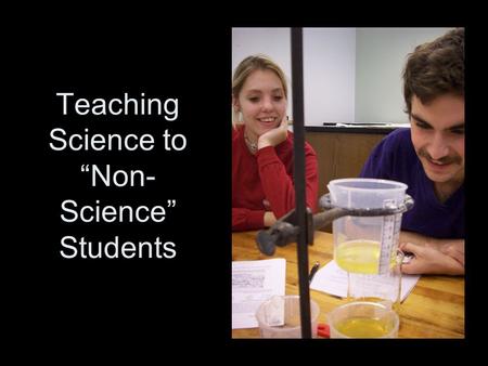 Teaching Science to “Non- Science” Students. Questioning Motivation What do you wish motivated students? In reality, what motivates non-majors?