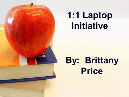 1:1 Laptop Initiative By: Brittany Price. What Is It? A program that gives a laptop to every student Students can use the computers as long as they are.