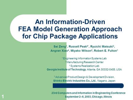 1 An Information-Driven FEA Model Generation Approach for Chip Package Applications Sai Zeng 1, Russell Peak 2*, Ryuichi Matsuki 3, Angran Xiao 4, Miyako.