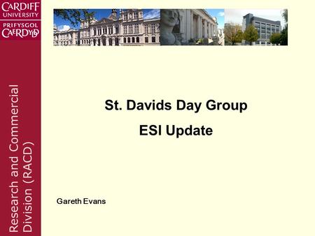 Research and Commercial Division (RACD) St. Davids Day Group ESI Update Gareth Evans.