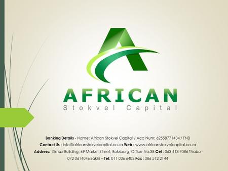 Banking Details - Name: African Stokvel Capital / Acc Num: / FNB