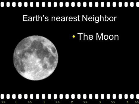 >>0 >>1 >> 2 >> 3 >> 4 >> Earth’s nearest Neighbor The Moon.