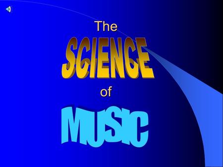 The of SOUND What is it? There are two ingredients for sound. First, we need a VIBRATION, then a MEDIUM.