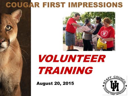 COUGAR FIRST IMPRESSIONS VOLUNTEER TRAINING August 20, 2015.