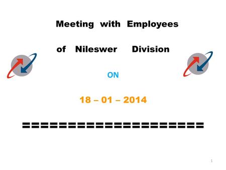 Meeting with Employees of Nileswer Division ON 18 – 01 – 2014 ==================== 1.