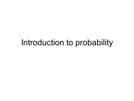 Introduction to probability. Take out a sheet of paper and a coin (if you don’t have one I will give you one) Write your name on the sheet of paper. When.