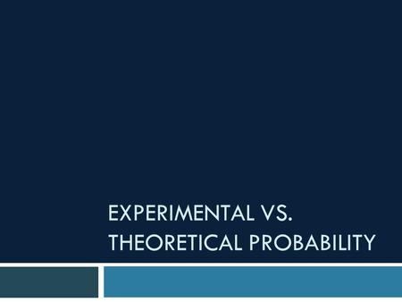 Experimental vs. Theoretical Probability