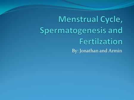 Menstrual Cycle, Spermatogenesis and Fertilzation