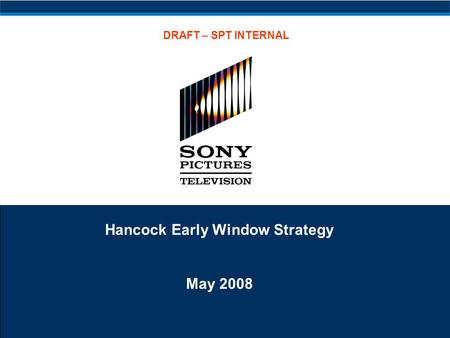 Hancock Early Window Strategy May 2008 DRAFT – SPT INTERNAL.