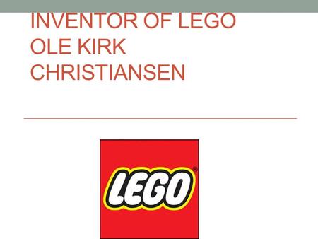 Inventor of Lego Ole Kirk Christiansen