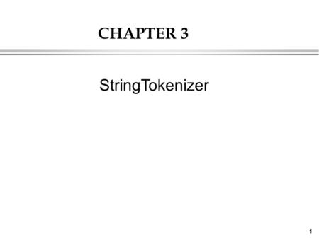 1 CHAPTER 3 StringTokenizer. 2 StringTokenizer CLASS There are BufferedReader methods to read a line (i.e. a record) and a character, but not just a single.