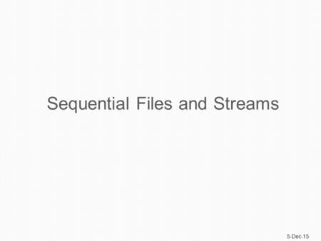 5-Dec-15 Sequential Files and Streams. 2 File Handling. File Concept.