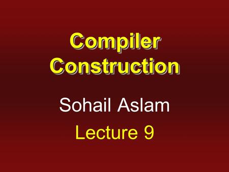 Compiler Construction Sohail Aslam Lecture 9. 2 DFA Minimization  The generated DFA may have a large number of states.  Hopcroft’s algorithm: minimizes.