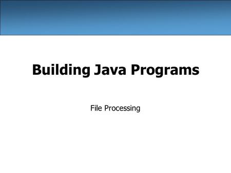 Building Java Programs File Processing. 2 Input/output (I/O) import java.io.*; Create a File object to get info about a file on your drive. –(This doesn't.