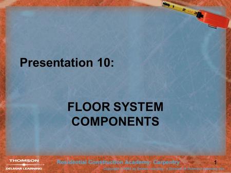 1 Presentation 10: FLOOR SYSTEM COMPONENTS. 2 Framing Methods Platform Framing: –Each floor is constructed and then walls are placed on top.