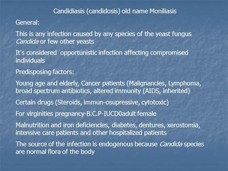 Candidiasis (candidosis) old name Moniliasis General: This is any infection caused by any species of the yeast fungus Candida or few other yeasts It ’