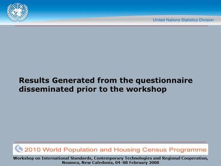 Workshop on International Standards, Contemporary Technologies and Regional Cooperation, Noumea, New Caledonia, 04–08 February 2008 Results Generated from.