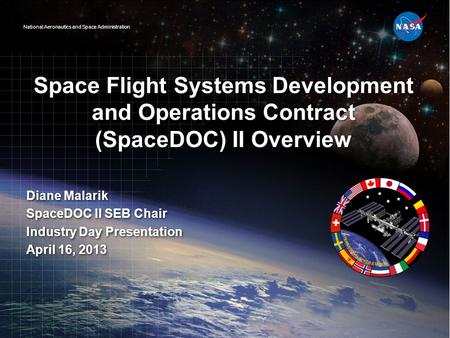 National Aeronautics and Space Administration Space Flight Systems Development and Operations Contract (SpaceDOC) II Overview Diane Malarik SpaceDOC II.