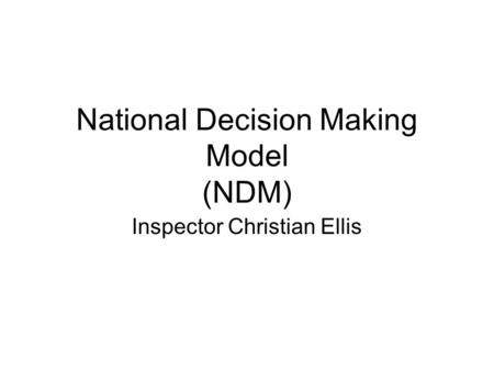 National Decision Making Model (NDM)