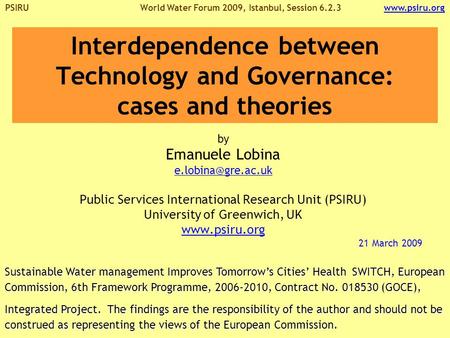 PSIRU World Water Forum 2009, Istanbul, Session 6.2.3 www.psiru.orgwww.psiru.org Interdependence between Technology and Governance: cases and theories.