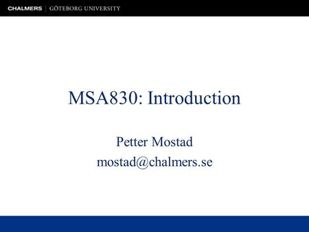 MSA830: Introduction Petter Mostad