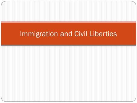 Immigration and Civil Liberties. Key Concepts & Objectivs Technological change, modernization, and changing demographics led to increased political and.