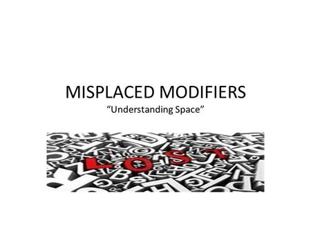 MISPLACED MODIFIERS “Understanding Space”. Activator What’s wrong with this picture? Guided Questions 1.What’s wrong with this picture? 2.What’s wrong.