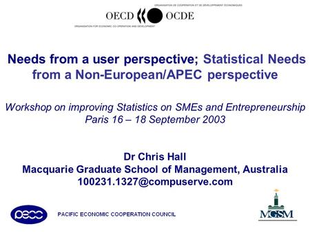 Needs from a user perspective; Statistical Needs from a Non-European/APEC perspective Workshop on improving Statistics on SMEs and Entrepreneurship Paris.