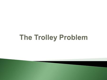 A trolley is speeding down a track and cannot be stopped. In its path are five people who have been tied to the track. You have the option to flip a switch.