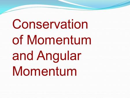 Conservation of Momentum and Angular Momentum. Imagine that you go for shopping in a big store with a little child. You take a trolley and put the child.