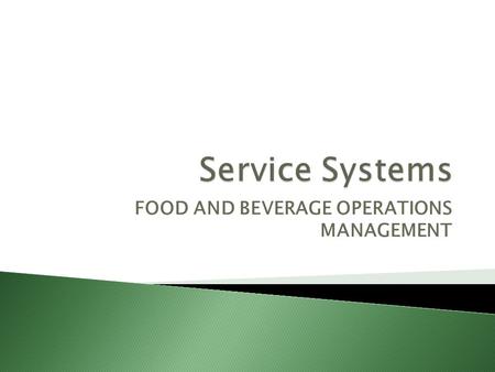 FOOD AND BEVERAGE OPERATIONS MANAGEMENT.  Service: systems eg table service, counter service, à la carte, table d’hôte, silver service,  guéridon service.