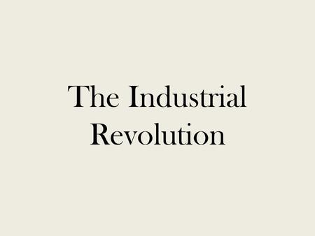 The Industrial Revolution