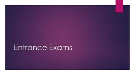 Entrance Exams. Purpose of an Entrance Exam  designed to measure students’ skills and help colleges evaluate how ready students are for college-level.