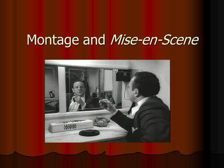 Montage and Mise-en-Scene