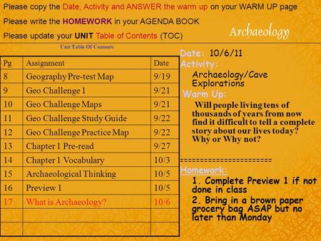 Date: 10/6/11 Activity: Archaeology/Cave Explorations Warm Up: Will people living tens of thousands of years from now find it difficult to tell a complete.