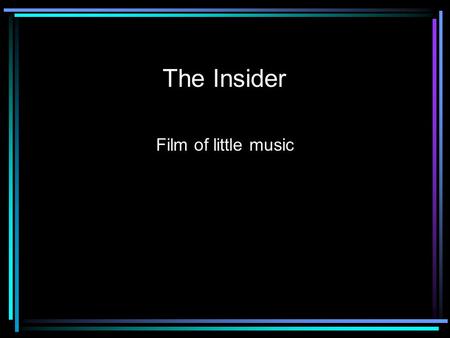 The Insider Film of little music. Al Pacino Russell Crow Christopher Plummer Music by Pieter Bourke Lisa Gerrard Graeme Revell.