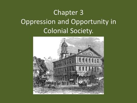 Chapter 3 Oppression and Opportunity in Colonial Society.