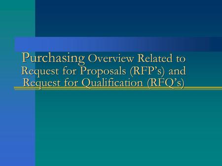 Purchasing Overview Related to Request for Proposals (RFP’s) and Request for Qualification (RFQ’s)