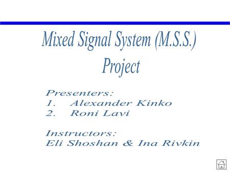 Integration of all gained knowledge in both analog & digital experiments. Giving the students in E.E. lab-1 a tool for deeper understanding of M.S.S.