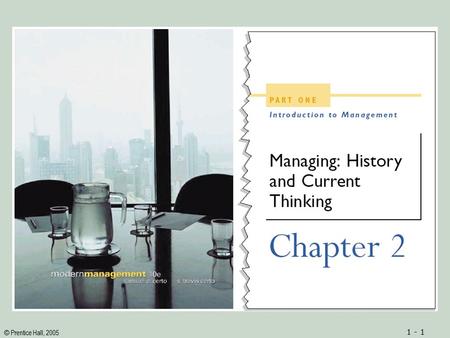 © Prentice Hall, 2005 1 - 1. © Prentice Hall, 2005 1 - 2ObjectivesObjectives 1.An understanding of the classical approach to management 2.An appreciation.