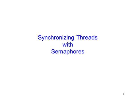 Synchronizing Threads with Semaphores