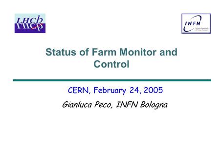 Status of Farm Monitor and Control CERN, February 24, 2005 Gianluca Peco, INFN Bologna.