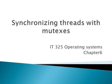 IT 325 Operating systems Chapter6.  Threads can greatly simplify writing elegant and efficient programs.  However, there are problems when multiple.