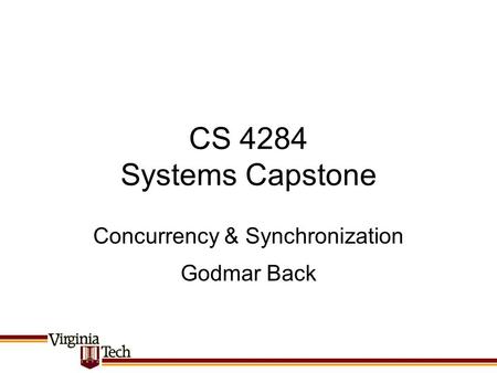 CS 4284 Systems Capstone Godmar Back Concurrency & Synchronization.