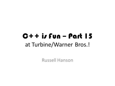 C++ is Fun – Part 15 at Turbine/Warner Bros.! Russell Hanson.